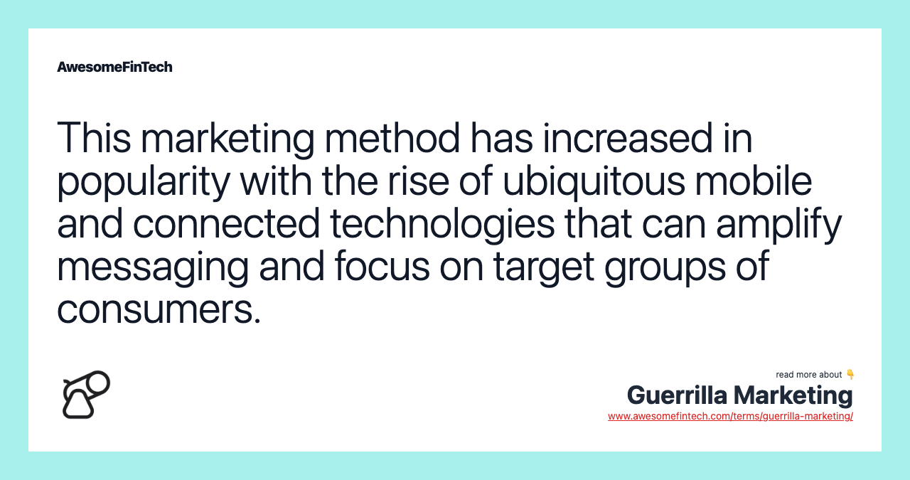 This marketing method has increased in popularity with the rise of ubiquitous mobile and connected technologies that can amplify messaging and focus on target groups of consumers.