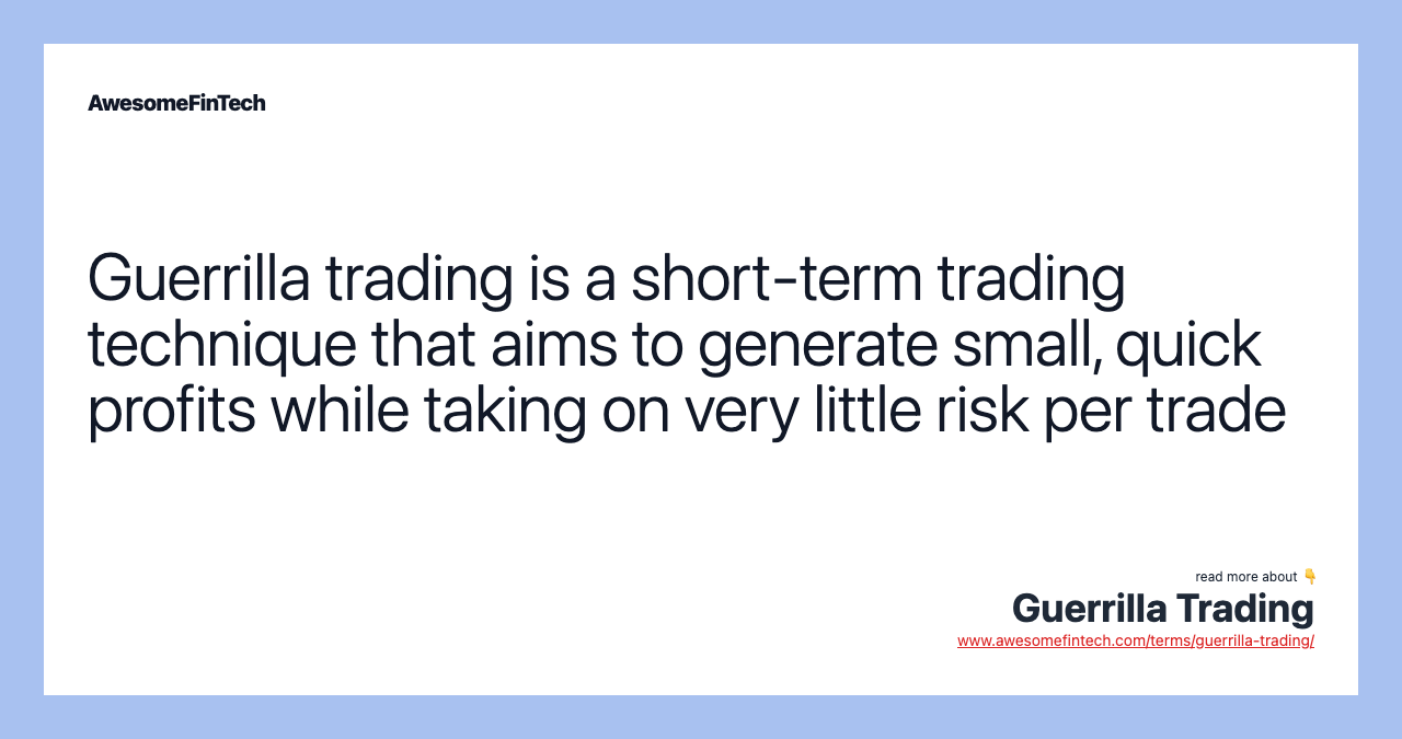 Guerrilla trading is a short-term trading technique that aims to generate small, quick profits while taking on very little risk per trade