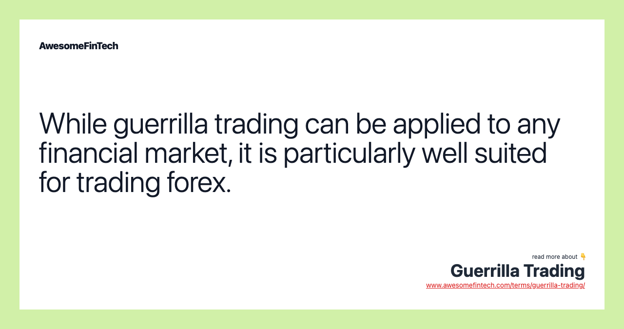 While guerrilla trading can be applied to any financial market, it is particularly well suited for trading forex.