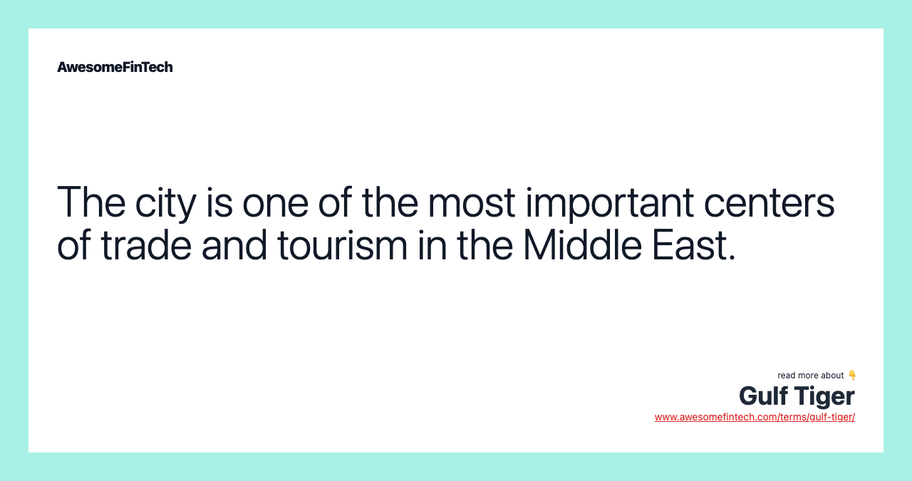 The city is one of the most important centers of trade and tourism in the Middle East.