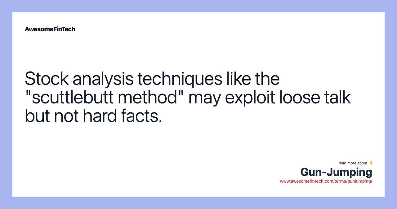 Stock analysis techniques like the "scuttlebutt method" may exploit loose talk but not hard facts.