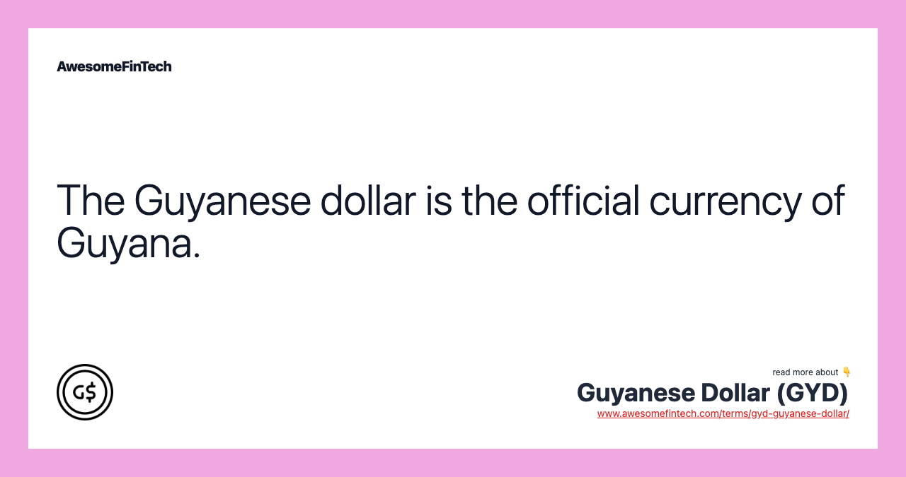The Guyanese dollar is the official currency of Guyana.