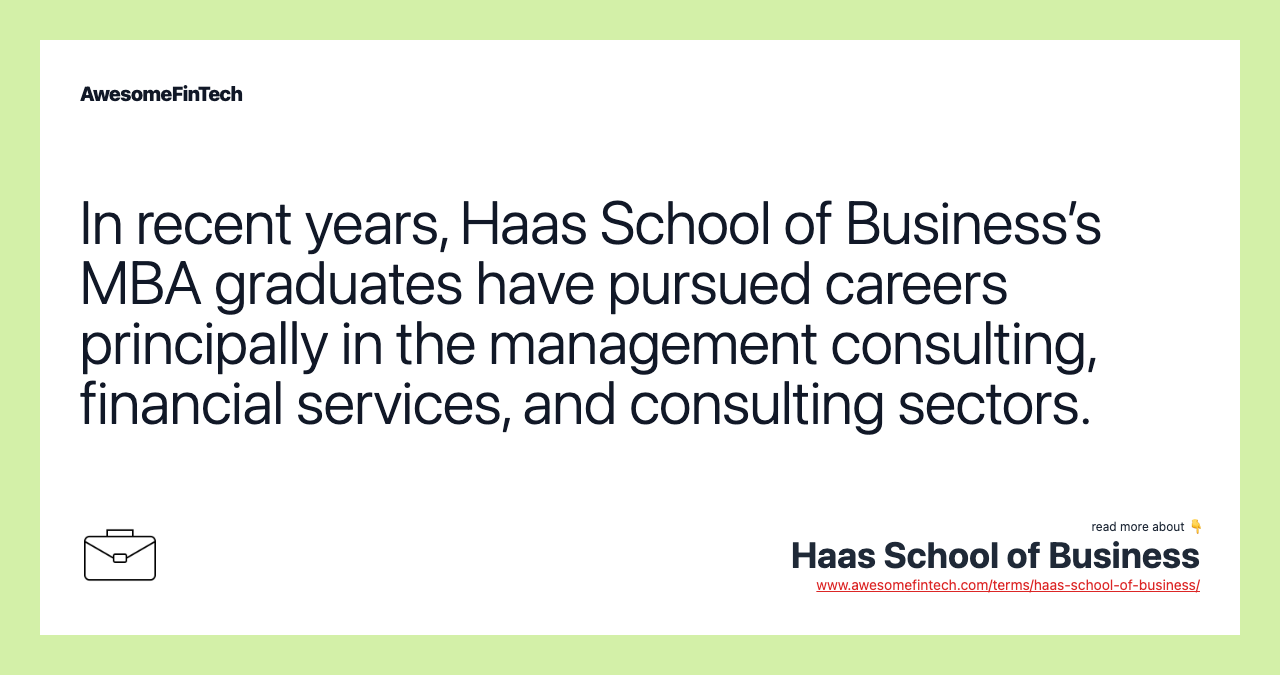 In recent years, Haas School of Business’s MBA graduates have pursued careers principally in the management consulting, financial services, and consulting sectors.