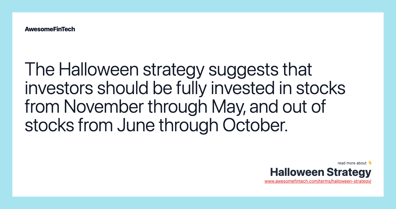 The Halloween strategy suggests that investors should be fully invested in stocks from November through May, and out of stocks from June through October.