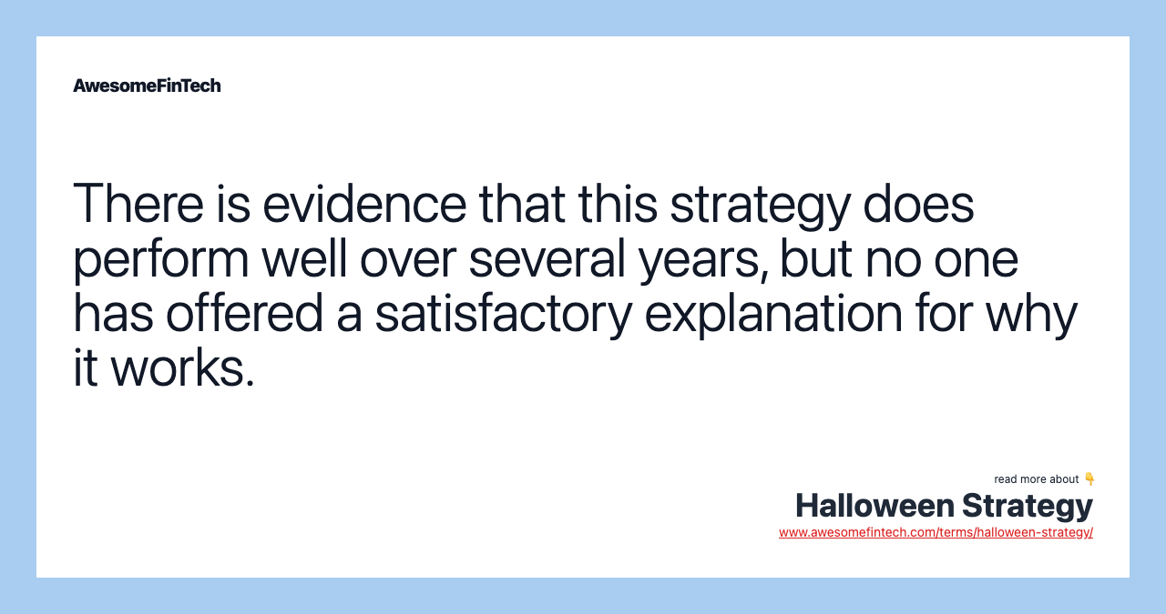 There is evidence that this strategy does perform well over several years, but no one has offered a satisfactory explanation for why it works.