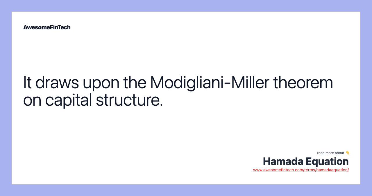 It draws upon the Modigliani-Miller theorem on capital structure.