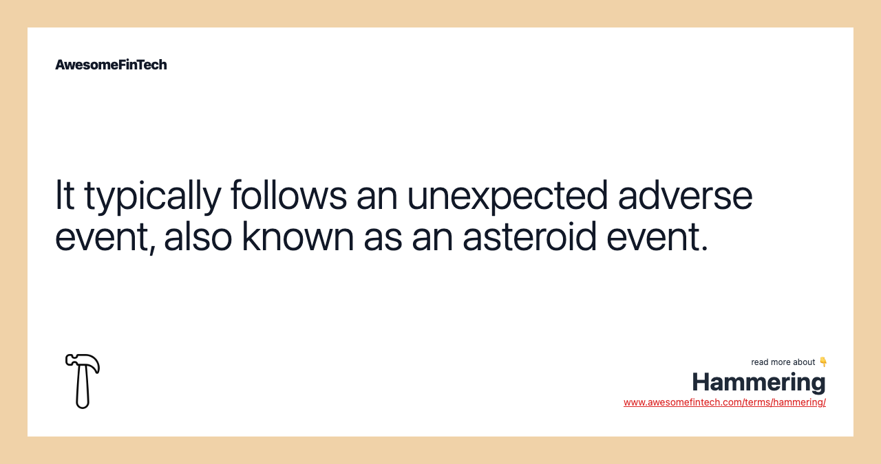 It typically follows an unexpected adverse event, also known as an asteroid event.