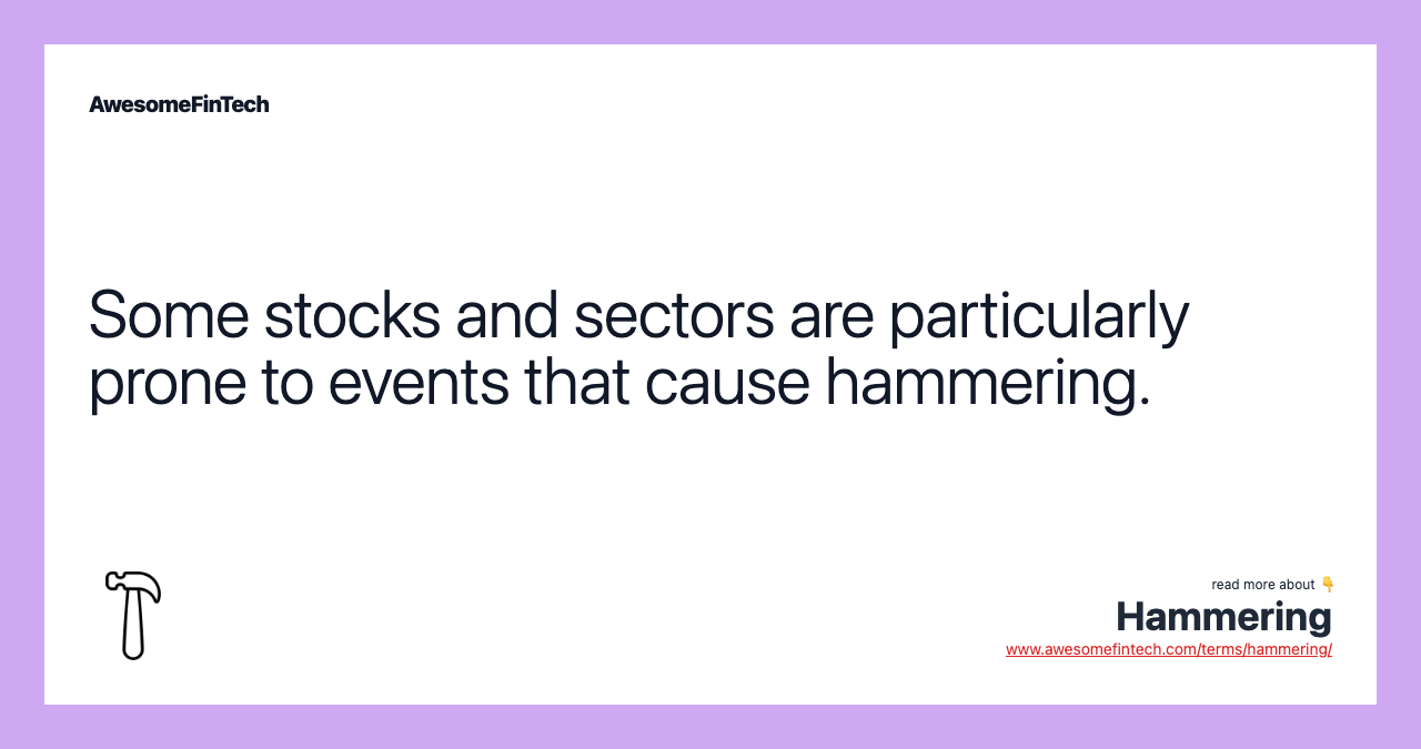 Some stocks and sectors are particularly prone to events that cause hammering.