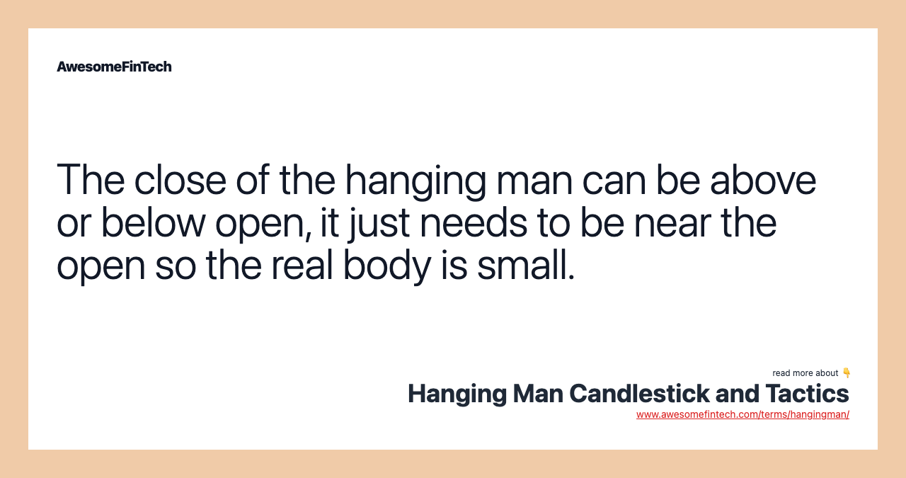 The close of the hanging man can be above or below open, it just needs to be near the open so the real body is small.