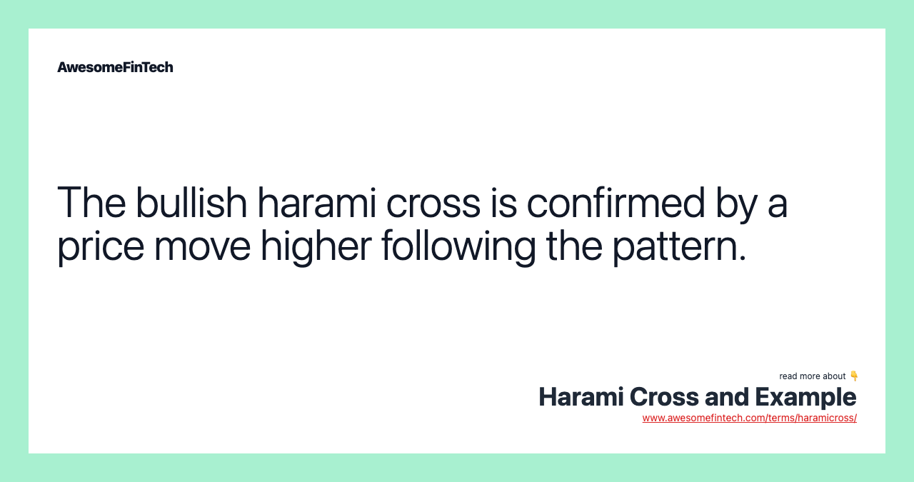 The bullish harami cross is confirmed by a price move higher following the pattern.