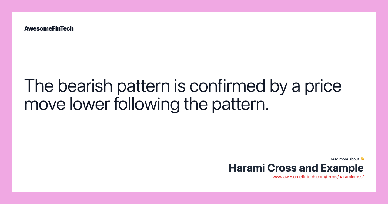 The bearish pattern is confirmed by a price move lower following the pattern.