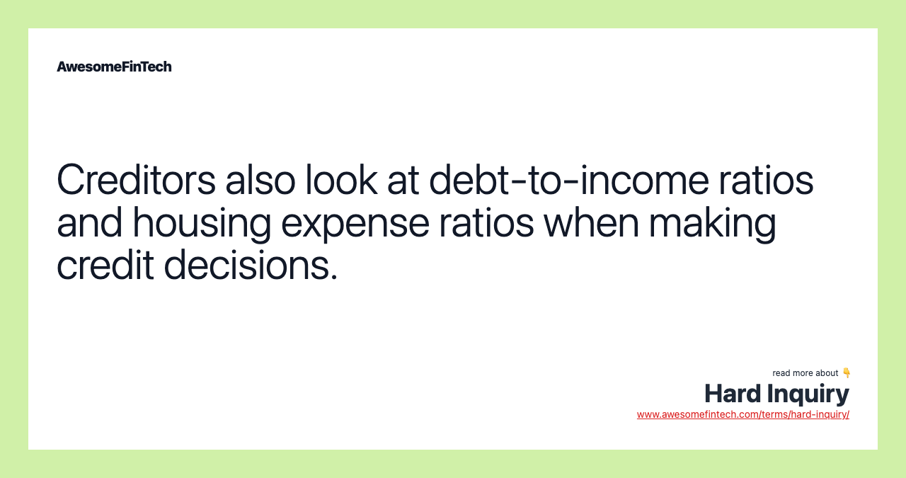 Creditors also look at debt-to-income ratios and housing expense ratios when making credit decisions.