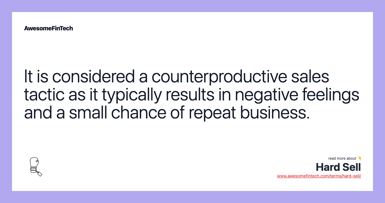 It is considered a counterproductive sales tactic as it typically results in negative feelings and a small chance of repeat business.