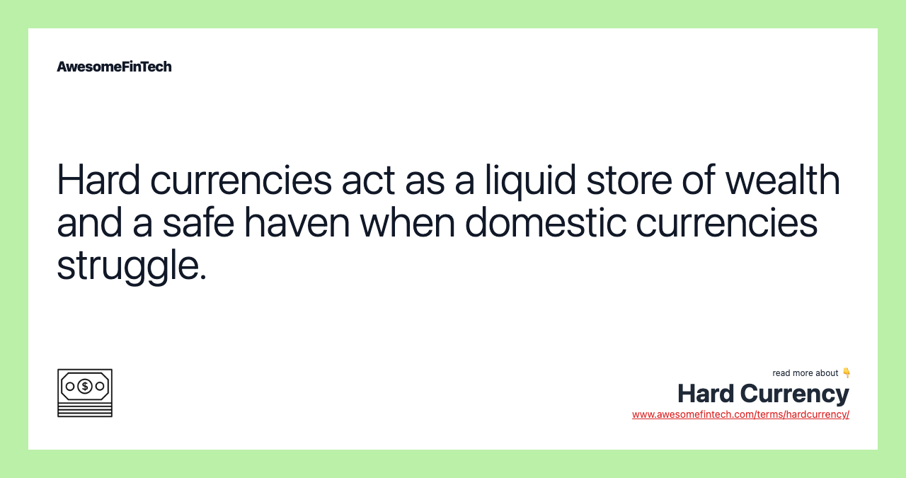 Hard currencies act as a liquid store of wealth and a safe haven when domestic currencies struggle.
