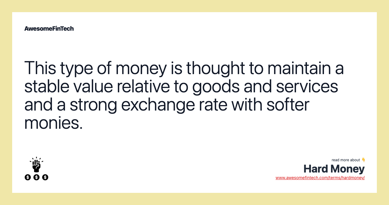 This type of money is thought to maintain a stable value relative to goods and services and a strong exchange rate with softer monies.