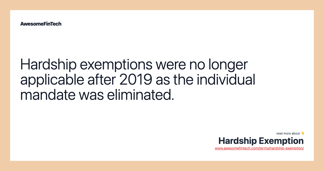 Hardship exemptions were no longer applicable after 2019 as the individual mandate was eliminated.