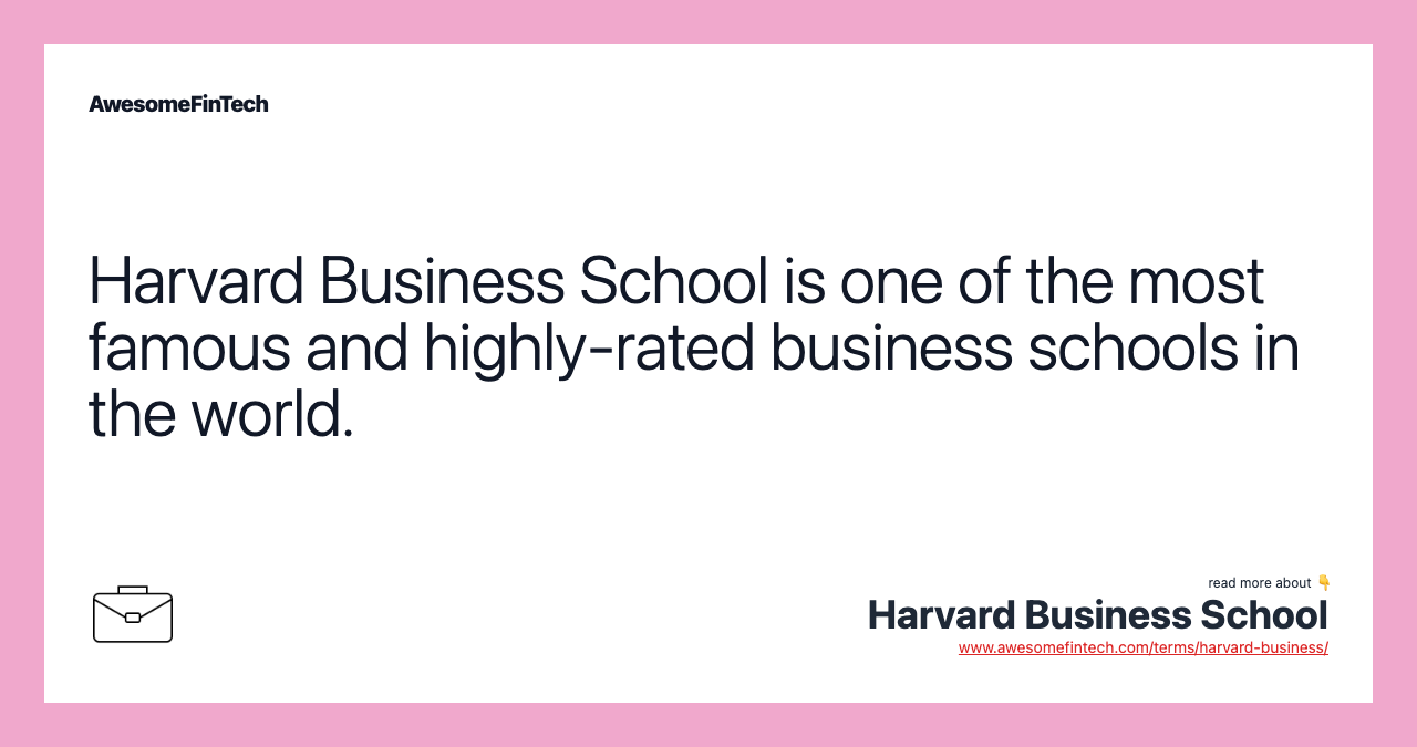 Harvard Business School is one of the most famous and highly-rated business schools in the world.