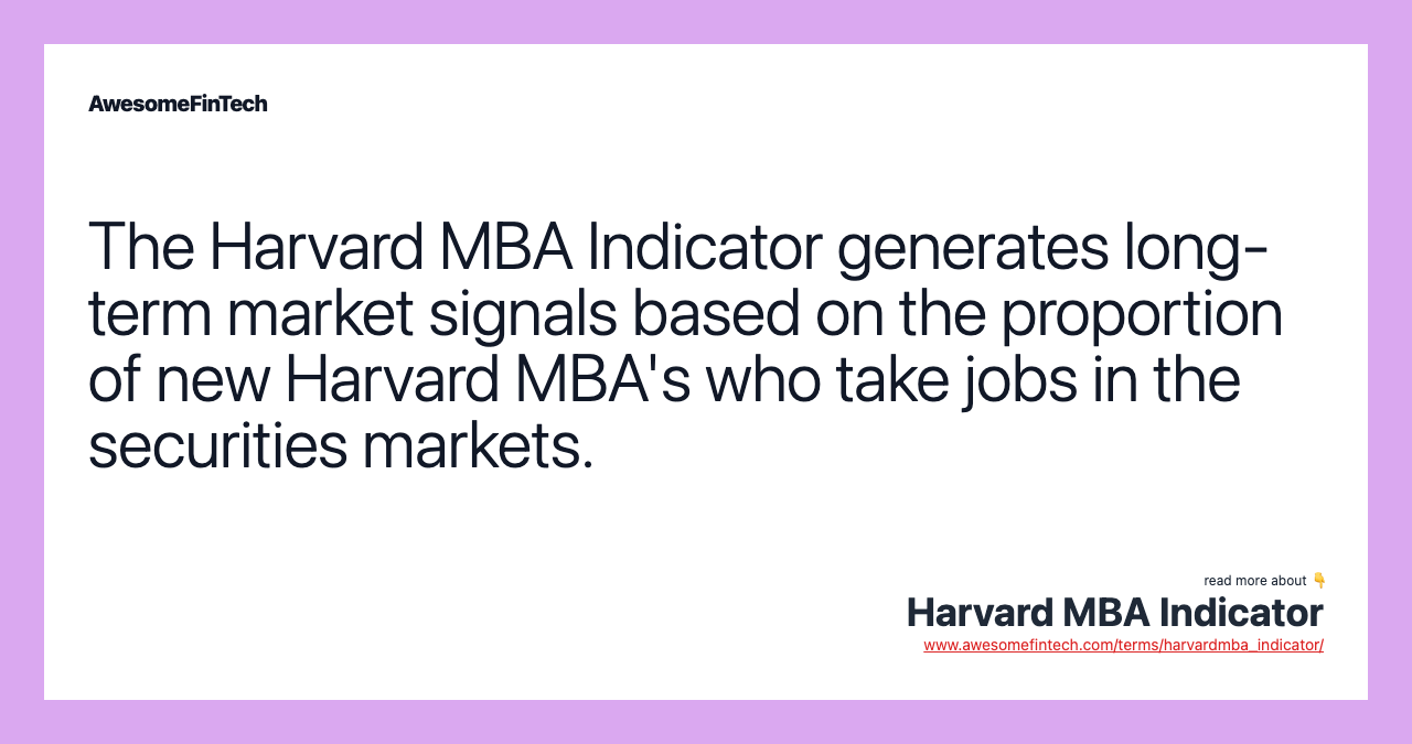 The Harvard MBA Indicator generates long-term market signals based on the proportion of new Harvard MBA's who take jobs in the securities markets.