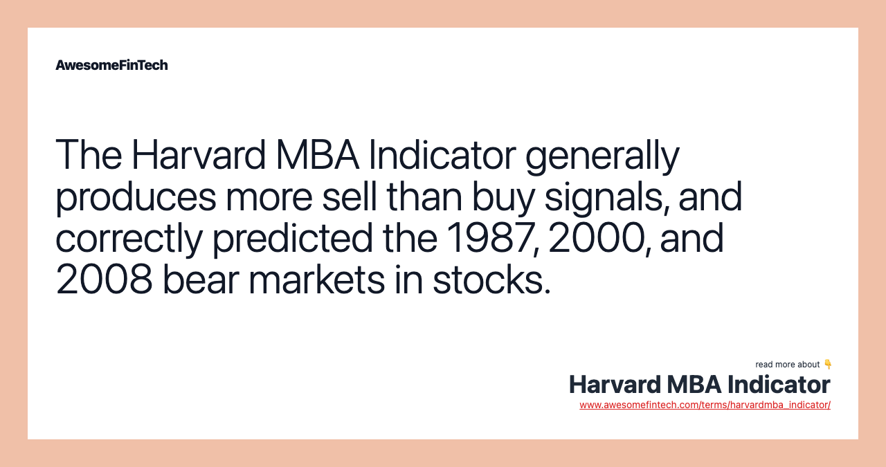 The Harvard MBA Indicator generally produces more sell than buy signals, and correctly predicted the 1987, 2000, and 2008 bear markets in stocks.
