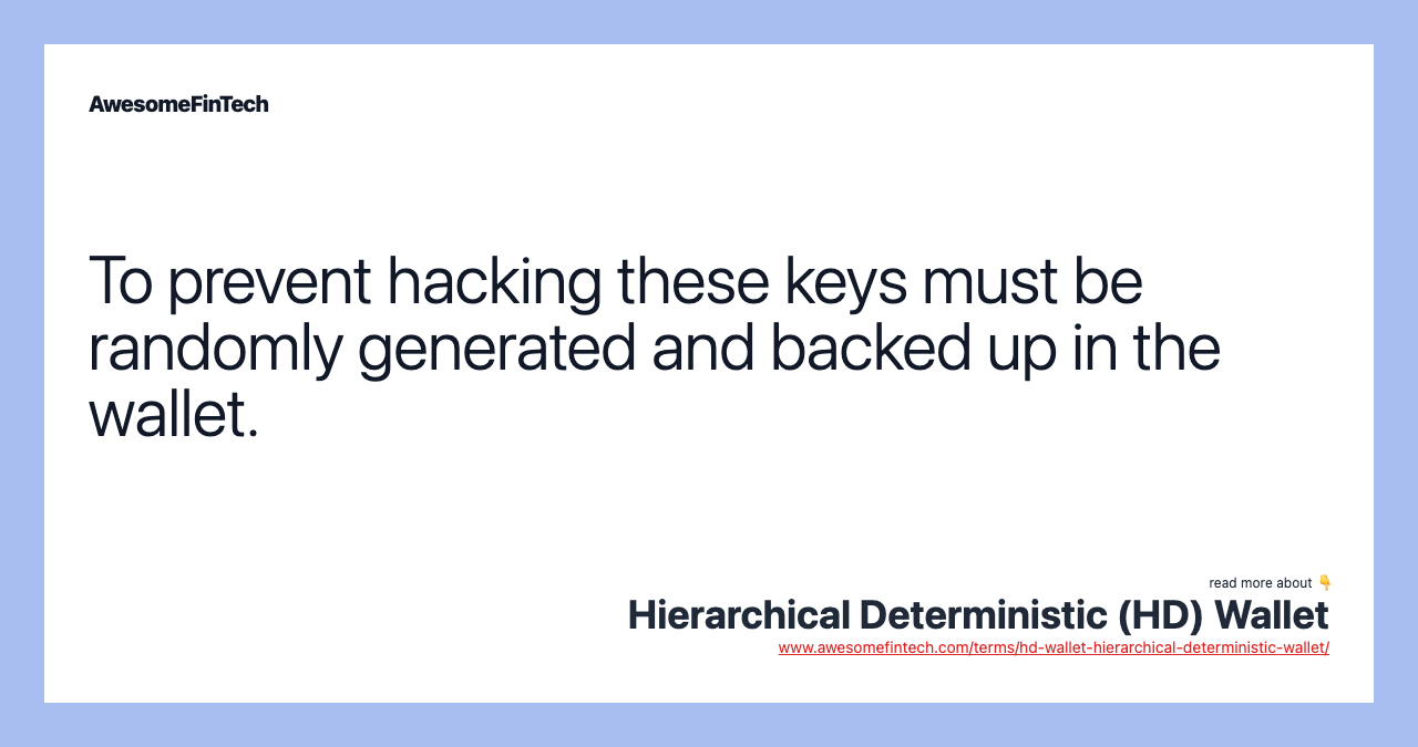 To prevent hacking these keys must be randomly generated and backed up in the wallet.