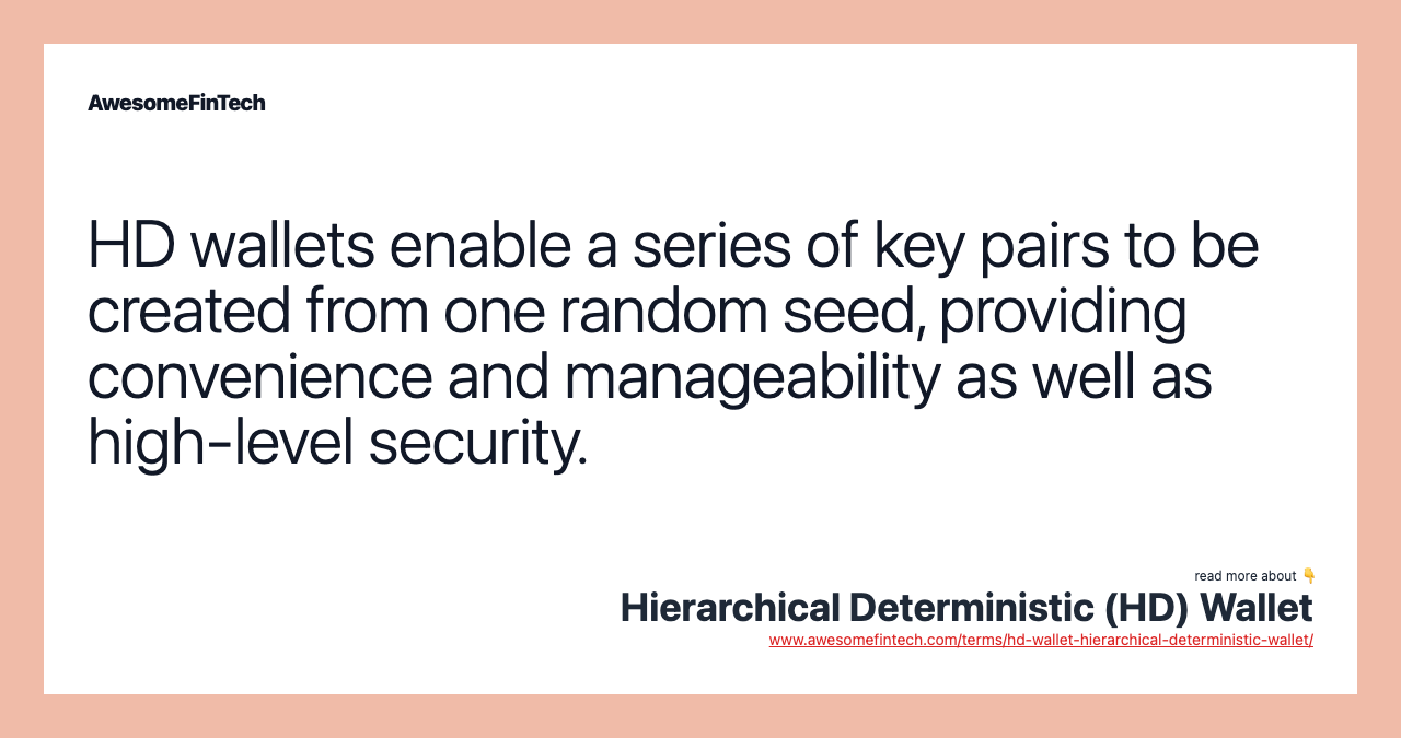 HD wallets enable a series of key pairs to be created from one random seed, providing convenience and manageability as well as high-level security.