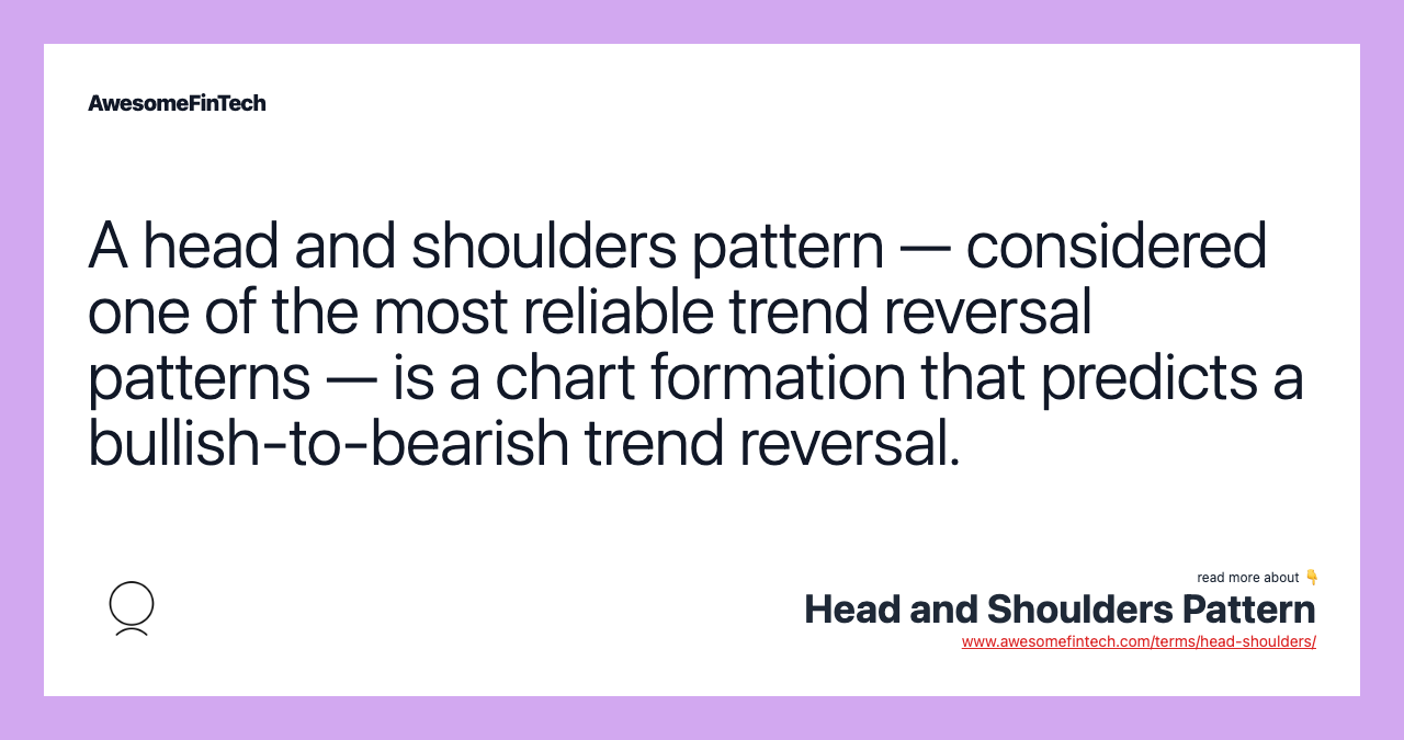 A head and shoulders pattern — considered one of the most reliable trend reversal patterns — is a chart formation that predicts a bullish-to-bearish trend reversal.