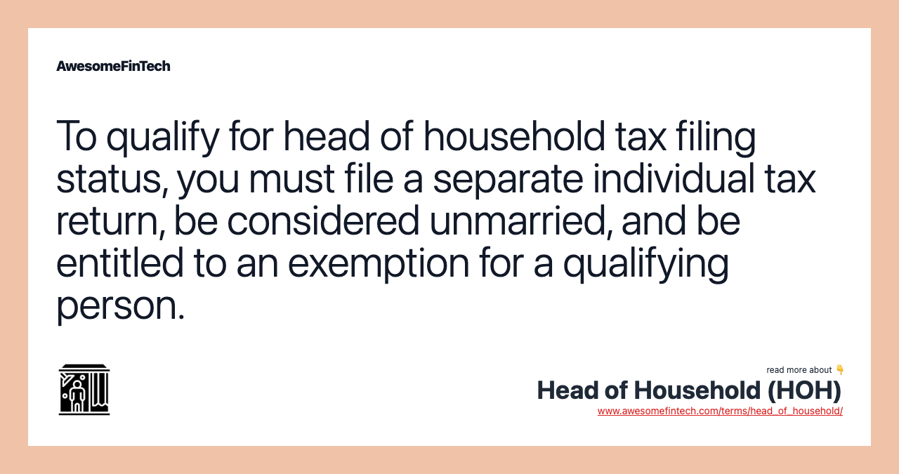 To qualify for head of household tax filing status, you must file a separate individual tax return, be considered unmarried, and be entitled to an exemption for a qualifying person.