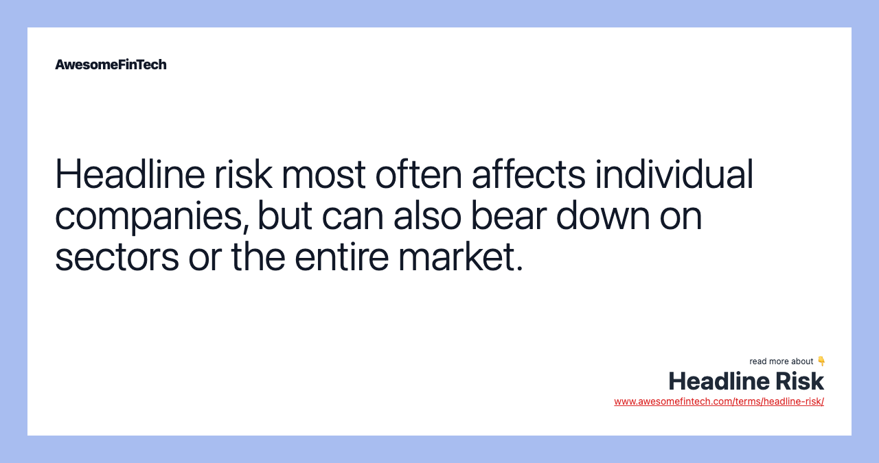 Headline risk most often affects individual companies, but can also bear down on sectors or the entire market.