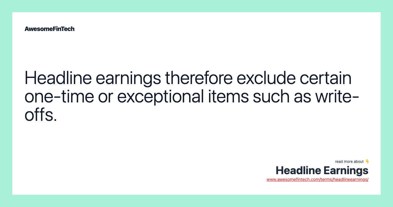 Headline earnings therefore exclude certain one-time or exceptional items such as write-offs.