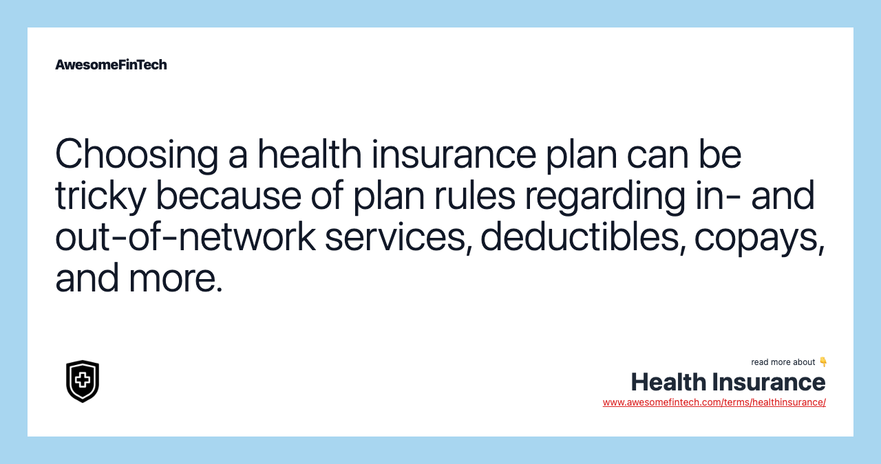 Choosing a health insurance plan can be tricky because of plan rules regarding in- and out-of-network services, deductibles, copays, and more.