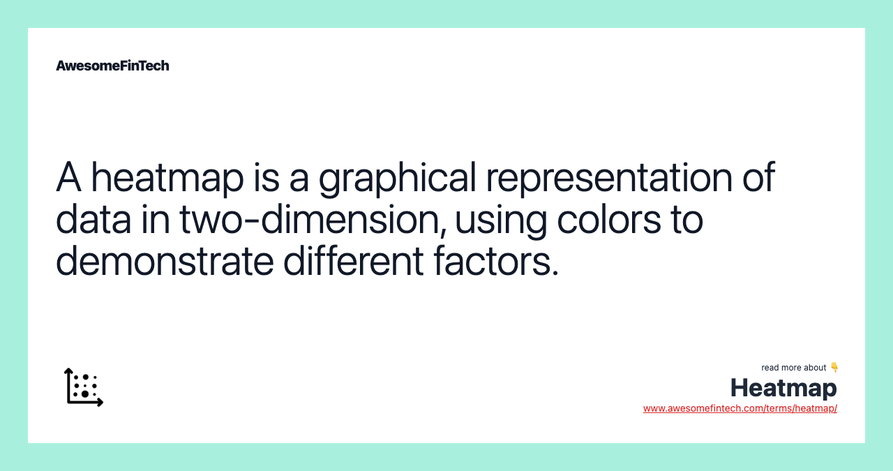 A heatmap is a graphical representation of data in two-dimension, using colors to demonstrate different factors.