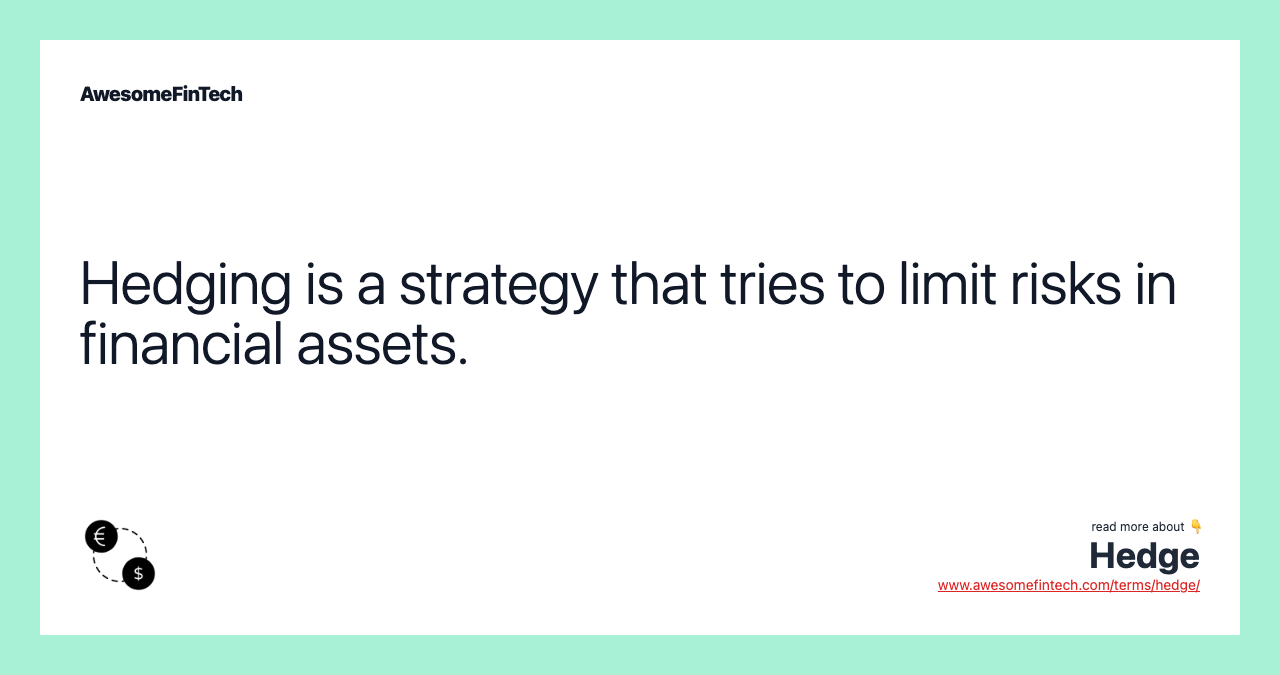 Hedging is a strategy that tries to limit risks in financial assets.