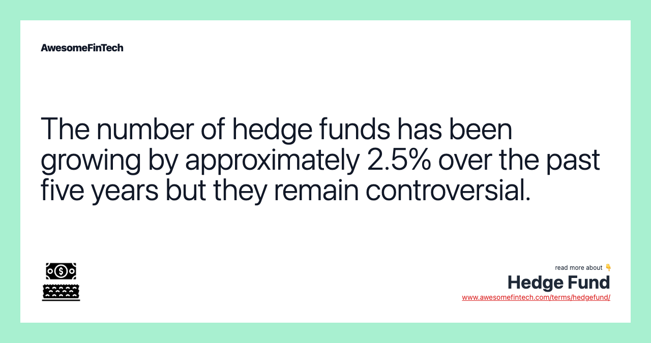The number of hedge funds has been growing by approximately 2.5% over the past five years but they remain controversial.