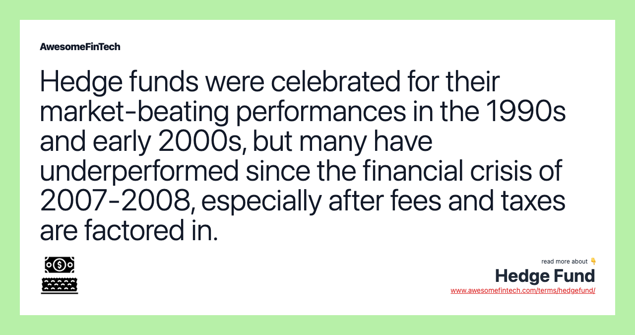 Hedge funds were celebrated for their market-beating performances in the 1990s and early 2000s, but many have underperformed since the financial crisis of 2007-2008, especially after fees and taxes are factored in.