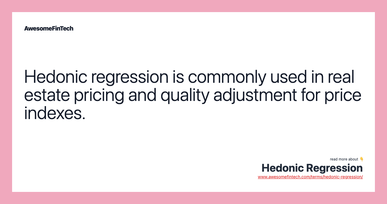 Hedonic regression is commonly used in real estate pricing and quality adjustment for price indexes.