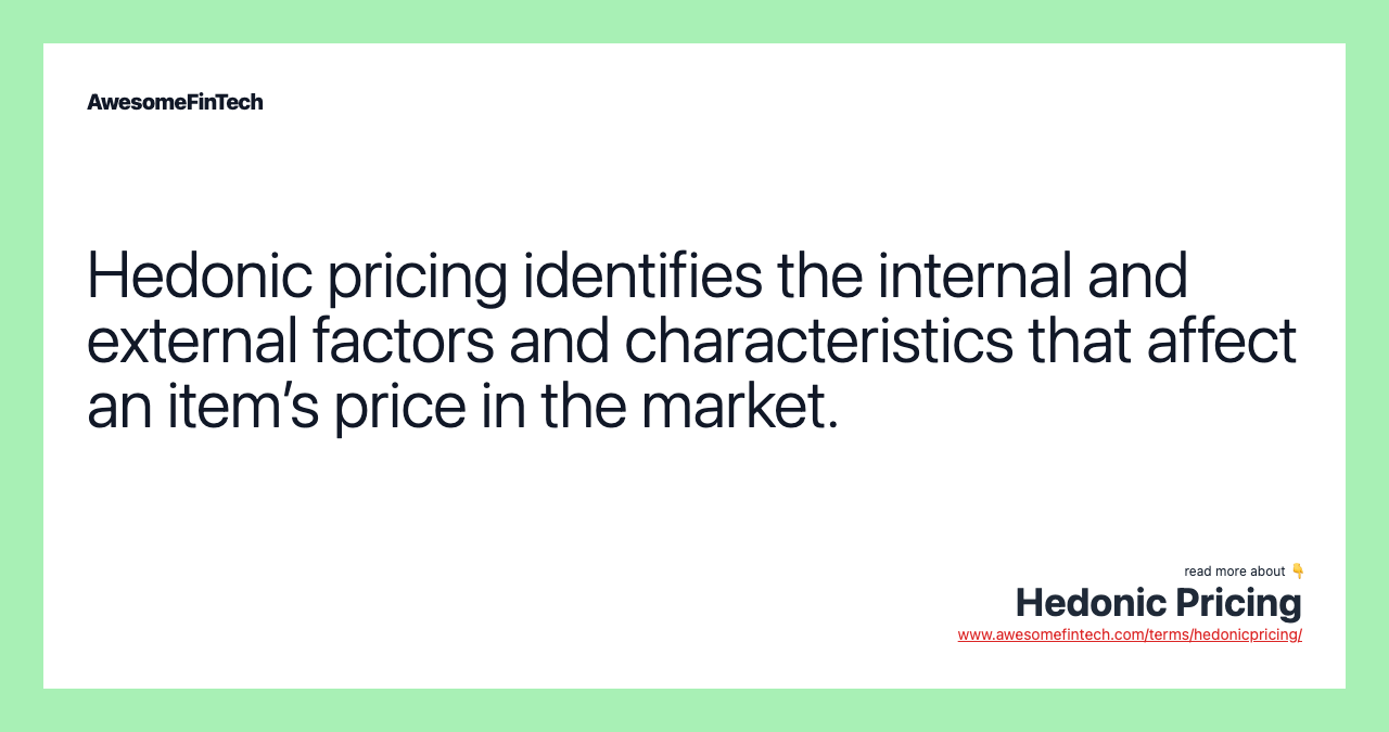 Hedonic pricing identifies the internal and external factors and characteristics that affect an item’s price in the market.