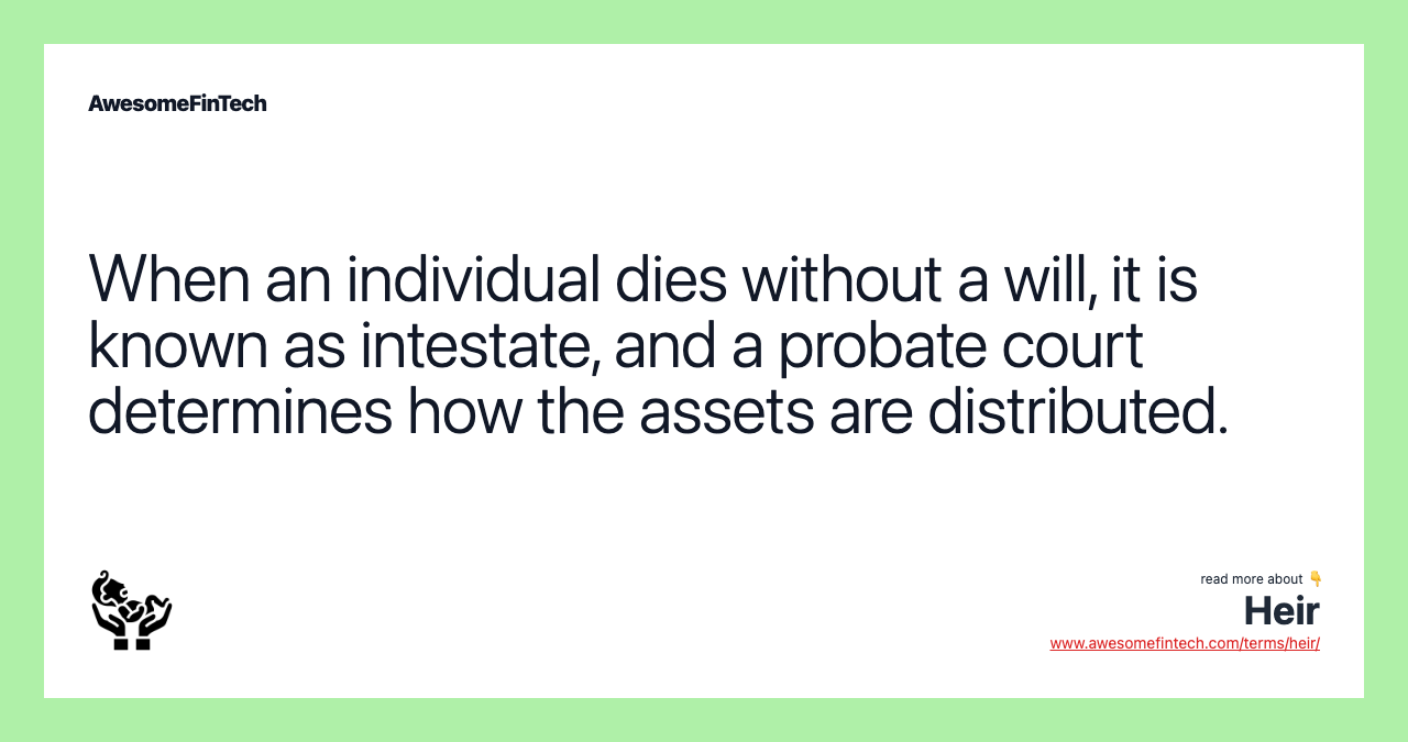 When an individual dies without a will, it is known as intestate, and a probate court determines how the assets are distributed.