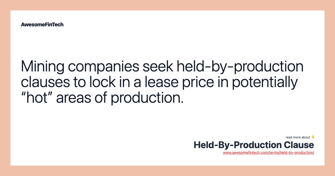 Mining companies seek held-by-production clauses to lock in a lease price in potentially “hot” areas of production.