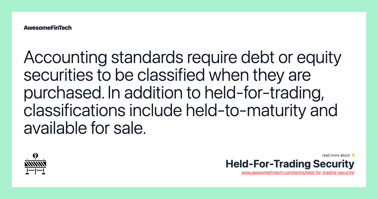 Accounting standards require debt or equity securities to be classified when they are purchased. In addition to held-for-trading, classifications include held-to-maturity and available for sale.