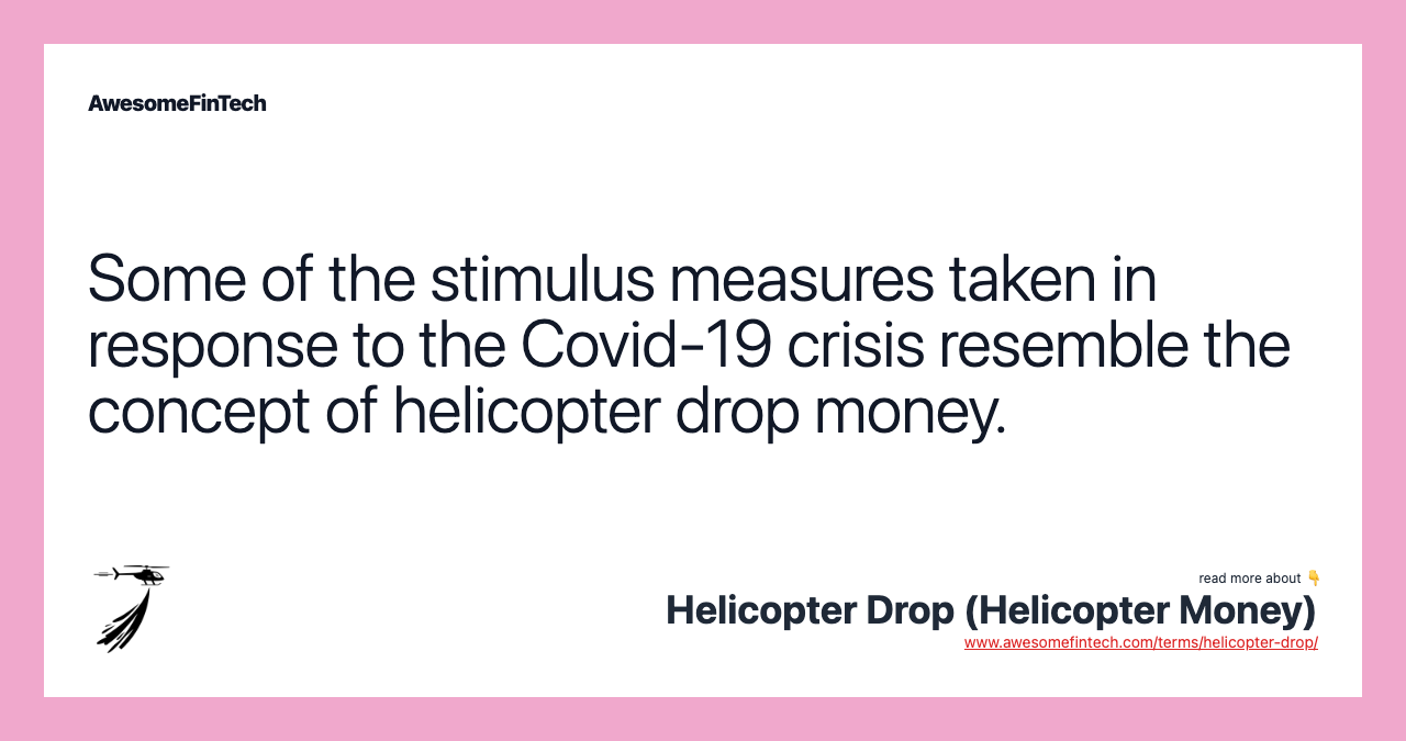 Some of the stimulus measures taken in response to the Covid-19 crisis resemble the concept of helicopter drop money.