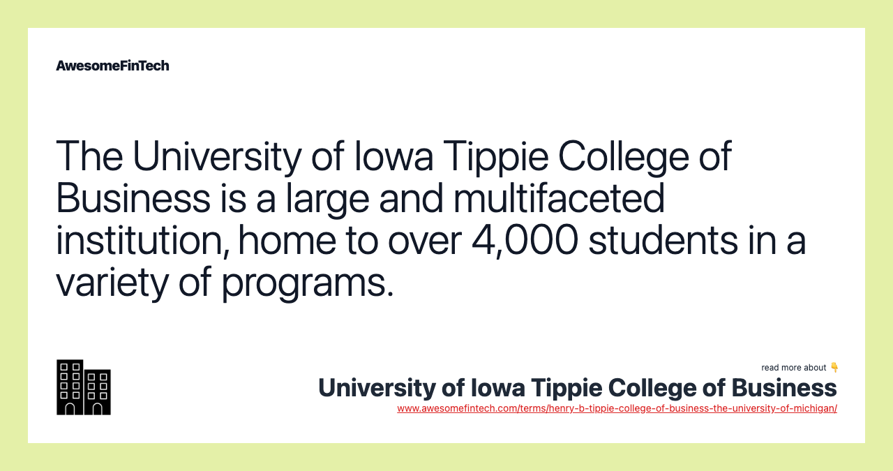 The University of Iowa Tippie College of Business is a large and multifaceted institution, home to over 4,000 students in a variety of programs.