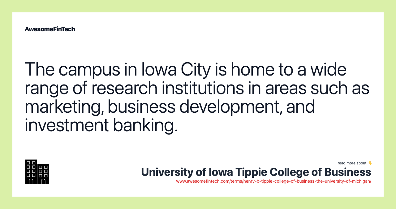 The campus in Iowa City is home to a wide range of research institutions in areas such as marketing, business development, and investment banking.