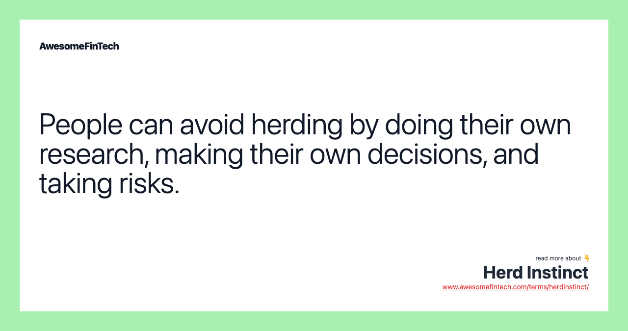 People can avoid herding by doing their own research, making their own decisions, and taking risks.
