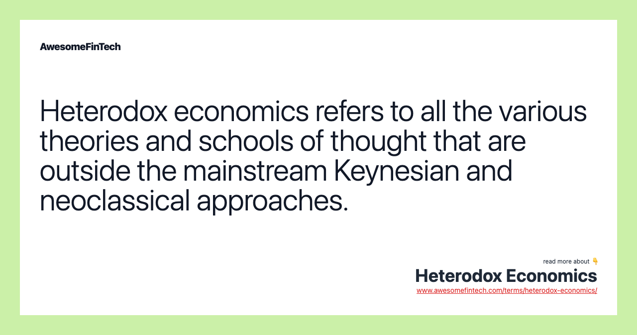 Heterodox economics refers to all the various theories and schools of thought that are outside the mainstream Keynesian and neoclassical approaches.