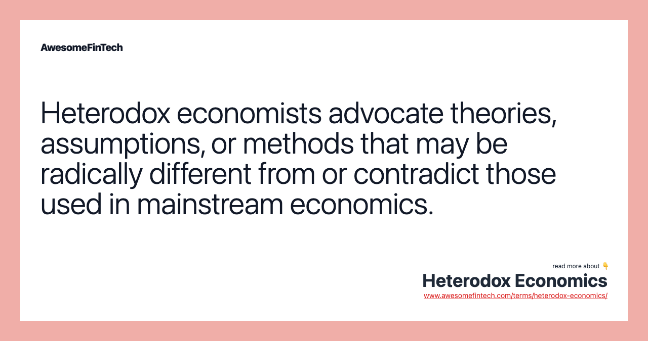 Heterodox economists advocate theories, assumptions, or methods that may be radically different from or contradict those used in mainstream economics.