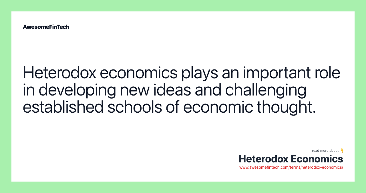 Heterodox economics plays an important role in developing new ideas and challenging established schools of economic thought.