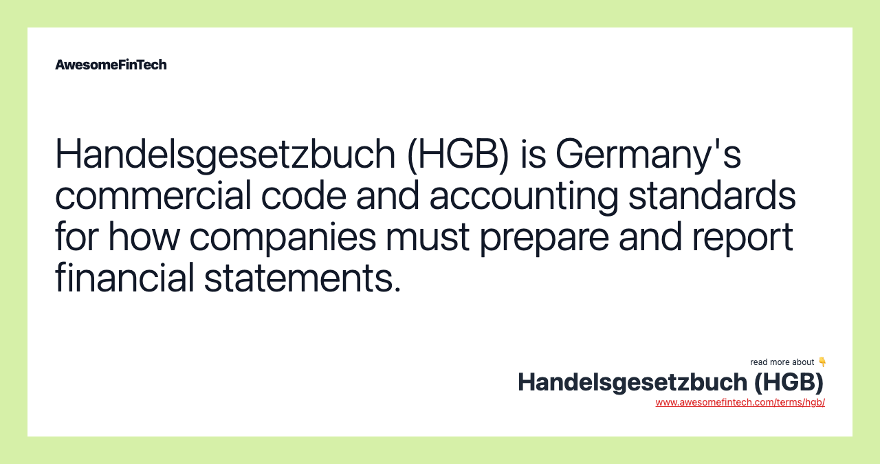 Handelsgesetzbuch (HGB) is Germany's commercial code and accounting standards for how companies must prepare and report financial statements.