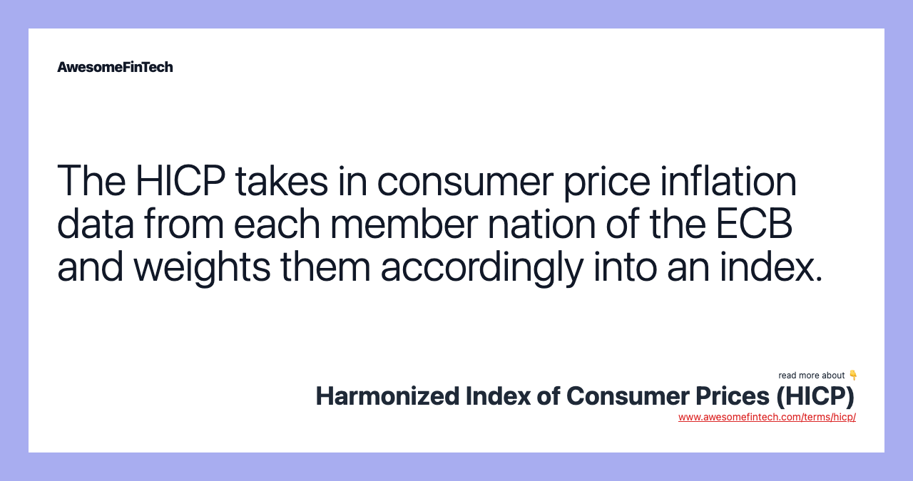 The HICP takes in consumer price inflation data from each member nation of the ECB and weights them accordingly into an index.
