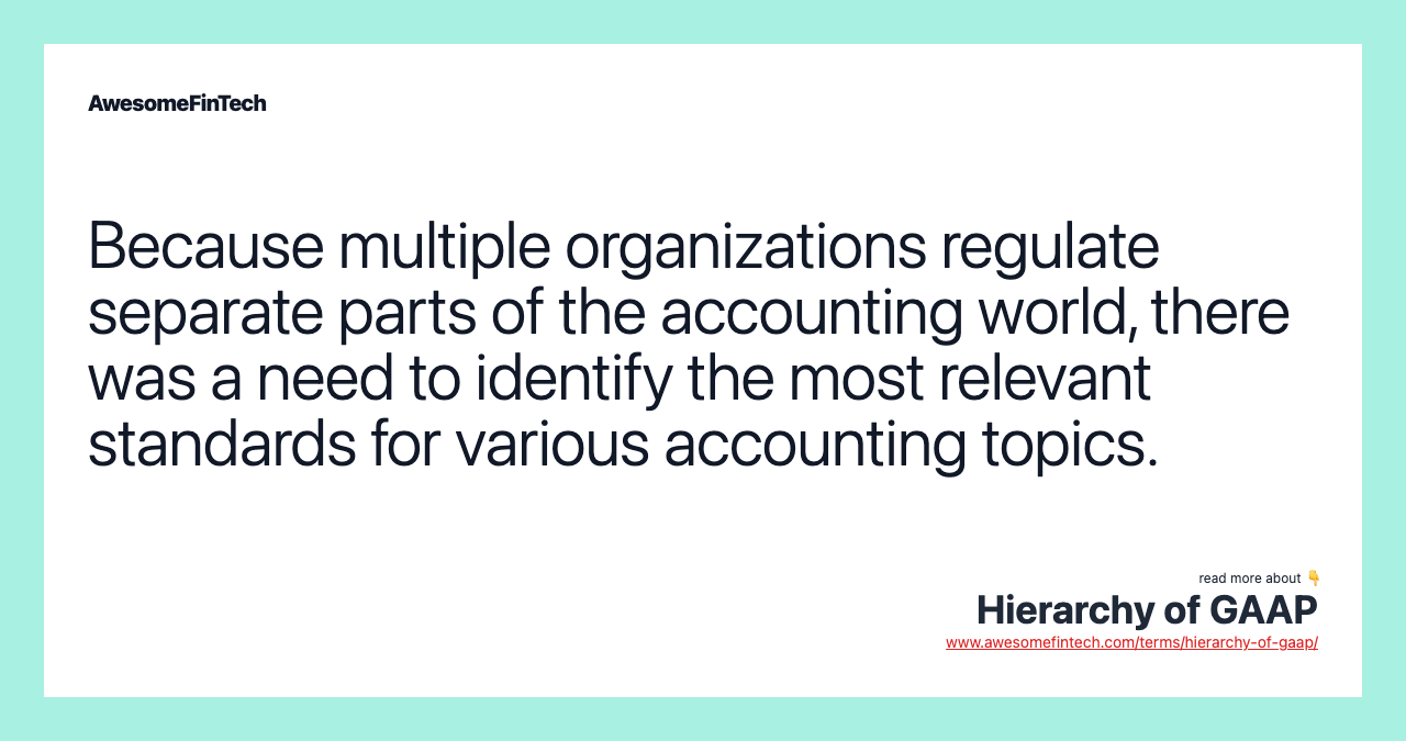 Because multiple organizations regulate separate parts of the accounting world, there was a need to identify the most relevant standards for various accounting topics.