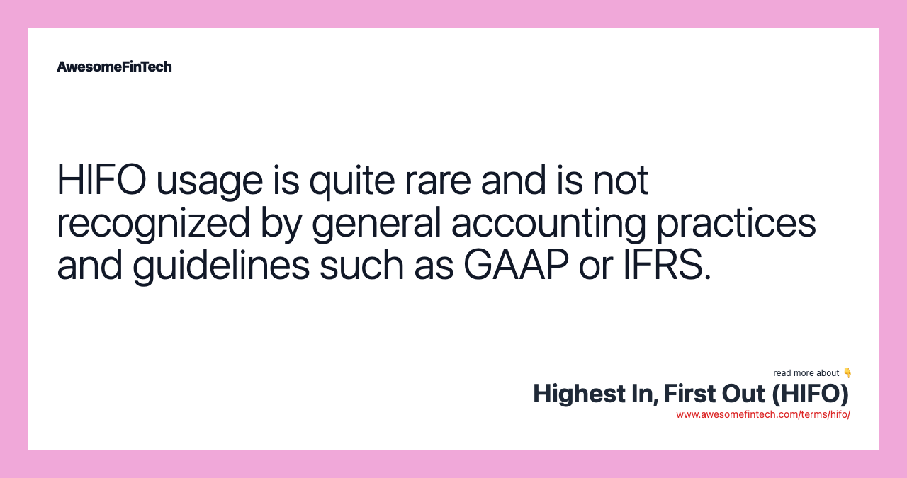HIFO usage is quite rare and is not recognized by general accounting practices and guidelines such as GAAP or IFRS.